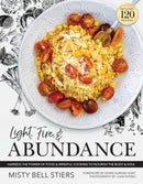 Light, Fire, and Abundance : Harness the Power of Food and Mindful Cooking to Nourish the Body and Soul: Includes 120 Recipes and a Guide to Ingredients and Wellness Infusions-9781954641204