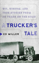 A Trucker's Tale : Wit, Wisdom, and True Stories from 60 Years on the Road-9781954641815