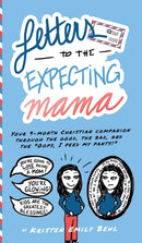 Letters to the Expecting Mama : Your 9-month Christian companion through the good, the bad, and the "Oops, I peed my pants!"-9781954809024