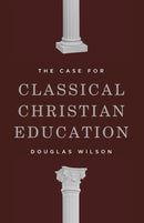 The Case for Classical Christian Education-9781954887114