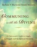 Communing with the Divine : A Clairvoyant's Guide to Angels, Archangels, and the Spiritual Hierarchy-9781954944015