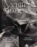 White Shadows: Anneliese Hager and the Camera-less Photograph-9781954957053