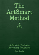 The ArtSmart Method : A Guide to Business Autonomy for Artists-9781954957091
