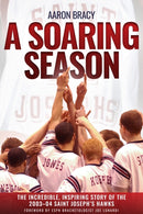 A Soaring Season : The Incredible, Inspiring Story of the 2003-04 Saint Joseph's Hawks-9781955041430