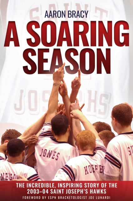 A Soaring Season : The Incredible, Inspiring Story of the 2003-04 Saint Joseph's Hawks-9781955041430