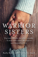 Warrior Sisters : One was a drunk, the other a junkie. To help each other, they had to save themselves first-9781955043465