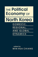 The Political Economy of North Korea : Domestic, Regional, and Global Dynamics-9781955055451