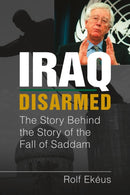 Iraq Disarmed : The Story Behind the Story of the Fall of Saddam-9781955055703