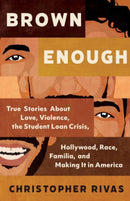 Brown Enough : True Stories About Love, Violence, the Student Loan Crisis, Hollywood, Race, Familia, and Making it in America-9781955905046