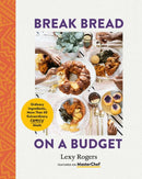 Break Bread on a Budget : Ordinary Ingredients, More Than 60 Extraordinary Family Meals-9781955905237
