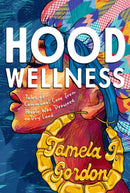 Hood Wellness : Tales of Communal Care from People Who Drowned on Dry Land-9781955905343