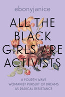 All the Black Girls are Activists : A Fourth Wave Womanist Pursuit of Dreams as Radical Resistance-9781955905466