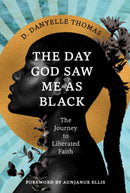 The Day God Saw Me as Black : The Journey to Liberated Faith-9781955905534