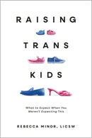 Raising TRANS Kids : What to Expect When You Weren't Expecting This-9781955905985