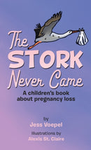 The STORK Never Came : A Children's book about pregnancy loss-9781956001433