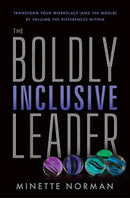 The Boldly Inclusive Leader : Transform Your Workplace (and the World) by Valuing the Differences Within-9781956072112