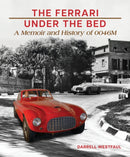 The Ferrari Under the Bed : A Memoir and History of 0046M-9781956309232