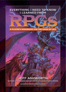 Everything I Need to Know I Learned from RPGs : A player's handbook for the game of life-9781956403046