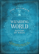 The Ultimate Wizarding World History of Magic : A comprehensive chronicle of the Harry Potter universe through the ages-9781956403497