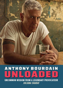 Anthony Bourdain Unloaded : The uncommon wisdom of a legendary provocateur-9781956403725