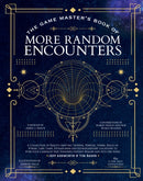 The Game Master's Book of More Random Encounters : A Collection of Reality-Shifting Taverns, Temples, Tombs, Labs, Lairs, Extraplanar and Even Extraplanetary Locations to Push Your Campaign Past Stand-9781956403732
