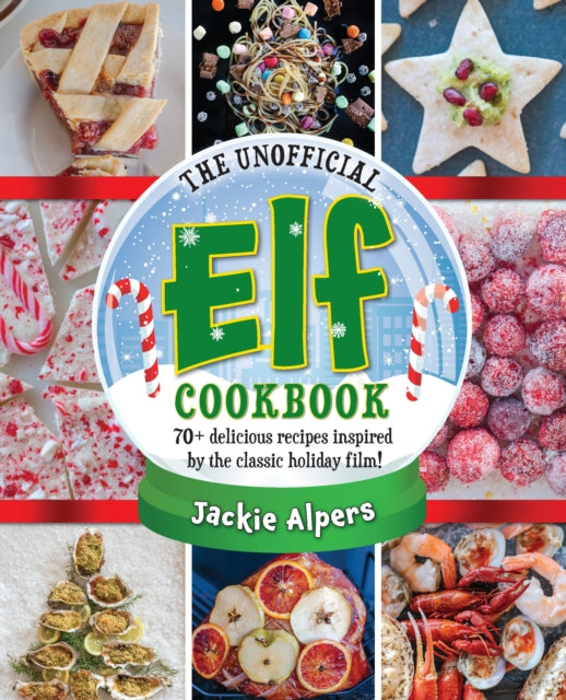 The Unofficial Elf Cookbook : 70+ Delicious Recipes Inspired by the Classic Holiday Film!-9781956403831