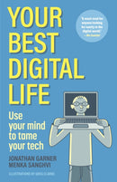Your Best Digital Life : Use Your Mind to Tame Your Tech-9781956403848
