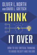 Think It Over : How to Use Critical Thinking to Avoid Falsity and Failure-9781956454536