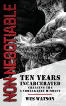 Non-Negotiable : Ten Years Incarcerated- Creating the Unbreakable Mindset-9781956649123