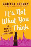 It's Not What You Think : An American Woman in Saudi Arabia-9781956763027