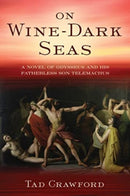 On Wine-Dark Seas : A Novel of Odysseus and His Fatherless Son Telemachus-9781956763973
