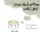 What Kind of Man Will I Be?-9781956887044