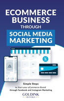 E-Commerce Business through Social Media Marketing : Simple Steps to Start your E-Commerce Brand/Company through Facebook and Instagram Marketing-9781956913132