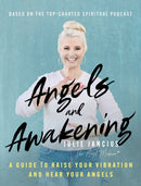 Angels and Awakening : A Guide to Raise Your Vibration and Hear Your Angels-9781956996012