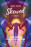 Skewed : I'm Not Bipolar, I'm an Astral Traveler-9781957009315