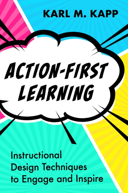 Action-First Learning : Instructional Design Techniques to Engage and Inspire-9781957157924