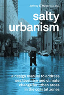 Salty Urbanism : a design manual to address sea level rise and climate change for urban areas in the coastal zones-9781957183756