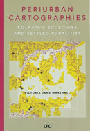 Periurban Cartographies : Kolkata's ecologies and settled ruralities-9781957183787