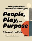 Reimagined Worlds : Narrative Placemaking for People, Play, and Purpose-9781957183923
