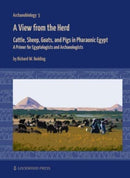 A View from the Herd : Cattle, Sheep, Goats, and Pigs in Pharaonic Egypt: A Primer for Egyptologists and Archaeologists-9781957454085