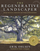 The Regenerative Landscaper : Design and Build Landscapes That Repair the Environment-9781957869087