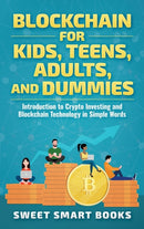 Blockchain for Kids, Teens, Adults, and Dummies : Introduction to Crypto Investing and Blockchain Technology in Simple Words-9781957945019