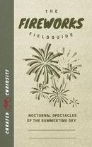The Fireworks Field Guide : Nocturnal Spectacles of the Summertime Sky-9781958212134