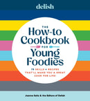 Delish The How-To Cookbook for Young Foodies : 75 Skills + Recipes That'll Make You a Great Cook for Life-9781958395738
