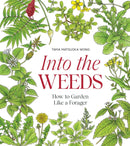 Into the Weeds : How to Garden Like a Forager-9781958417256