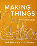 Making Things : Finding Use, Meaning, and Satisfaction in Crafting Everyday Objects-9781958417270