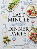 Last Minute Dinner Party : Over 120 Inspiring Dishes to Feed Family and Friends at a Moment's Notice-9781958417454