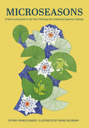 Microseasons : A Slow-Living Guide to the Year Following the Traditional Japanese Calendar-9781958417959