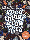 Good Things Grow Here : An Adult Coloring Book with Inspirational Quotes and Removable Wall Art Prints-9781958803226