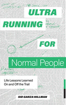 Ultrarunning for Normal People : Lessons Learned On and Off the Trail-9781958803387